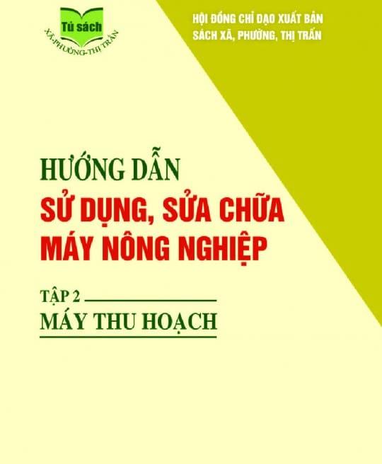 HƯỚNG DẪN SỬ DỤNG, SỬA CHỮA MÁY NÔNG NGHIỆP 