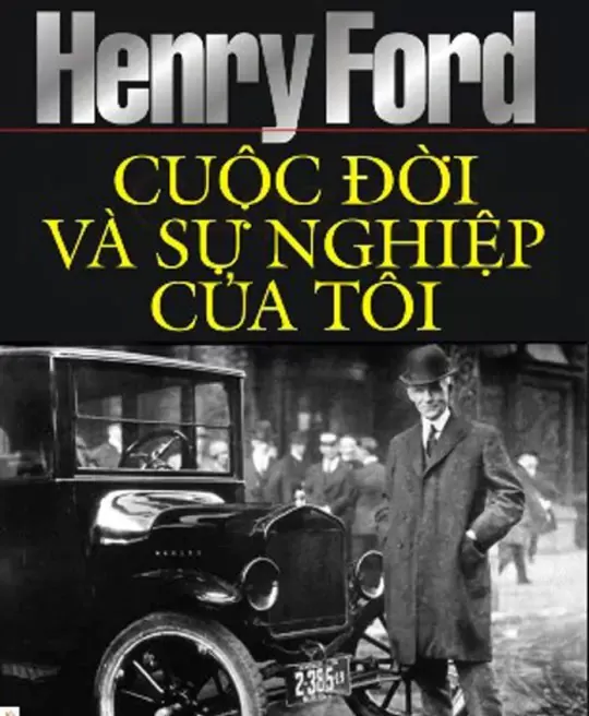 HENRY FORD CUỘC ĐỜI VÀ SỰ NGHIỆP CỦA TÔI