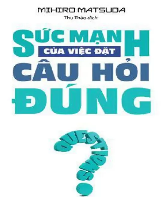 SỨC MẠNH CỦA VIỆC ĐẶT CÂU HỎI ĐÚNG