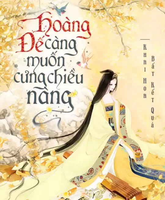 HOÀNG ĐẾ CÀNG MUỐN CƯNG CHIỀU NÀNG