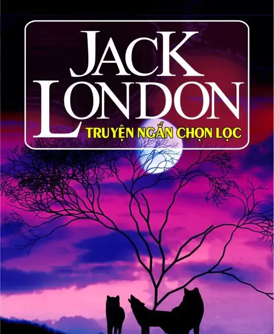 JACK LONDON TRUYỆN NGẮN CHỌN LỌC