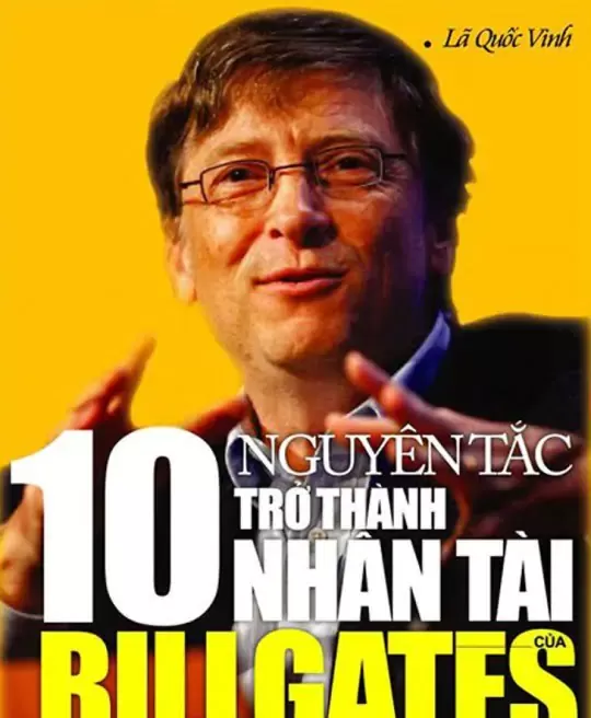 10 NGUYÊN TẮC TRỞ THÀNH NHÂN TÀI CỦA BILL GATES