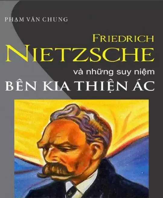 FRIEDRICH NIETZSCHE VÀ NHỮNG SUY NIỆM BÊN KIA THIỆN ÁC