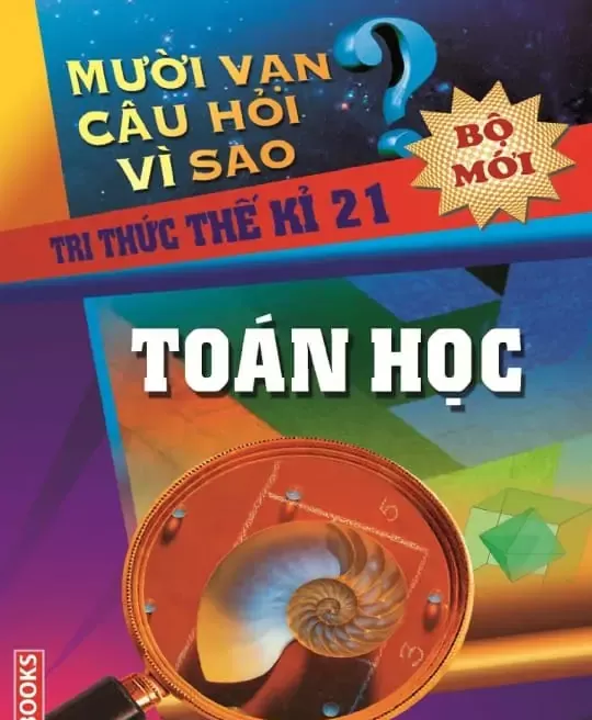 10 VẠN CÂU HỎI VÌ SAO - TOÁN HỌC