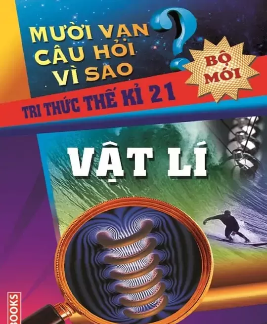 10 VẠN CÂU HỎI VÌ SAO - VẬT LÝ