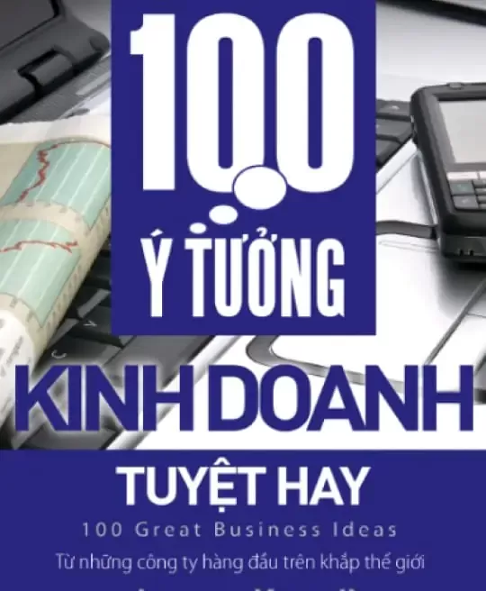 100 Ý TƯỞNG KINH DOANH TUYỆT HAY