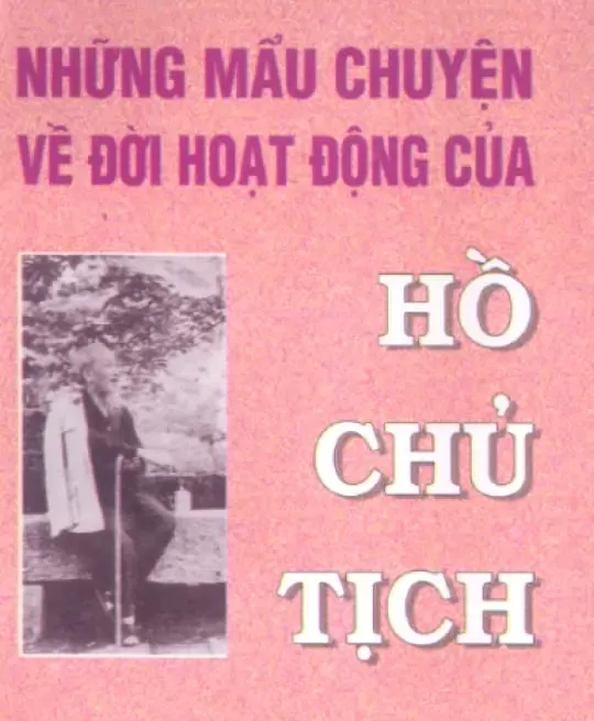 NHỮNG MẨU CHUYỆN VỀ ĐỜI HOẠT ĐỘNG CỦA HỒ CHỦ TỊCH