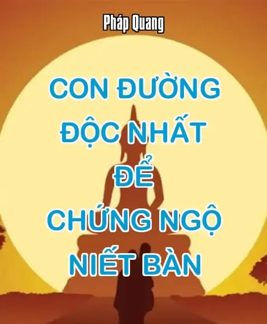 CON ĐƯỜNG ĐỘC NHẤT ĐỂ CHỨNG NGỘ NIẾT BÀN