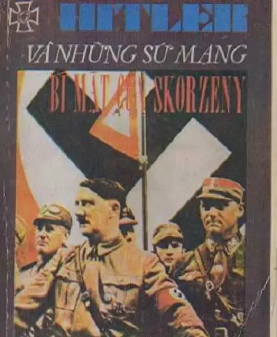 HITLER VÀ NHỮNG SỨ MẠNG BÍ MẬT CỦA SKORZENY