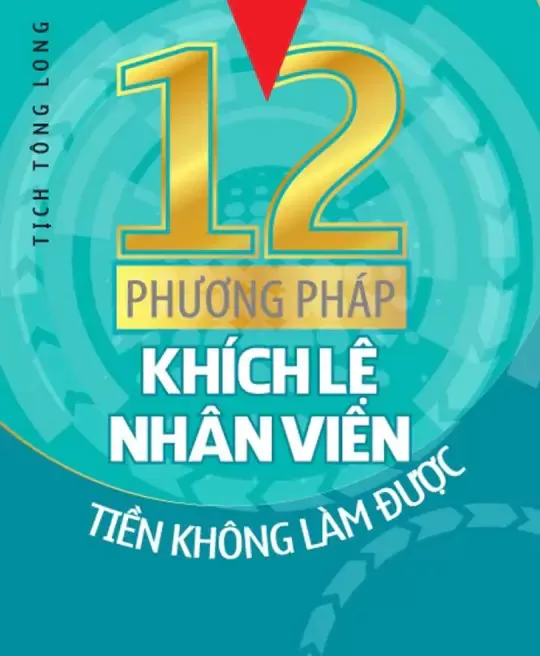 12 PHƯƠNG PHÁP KHÍCH LỆ NHÂN VIÊN TIỀN KHÔNG LÀM ĐƯỢC