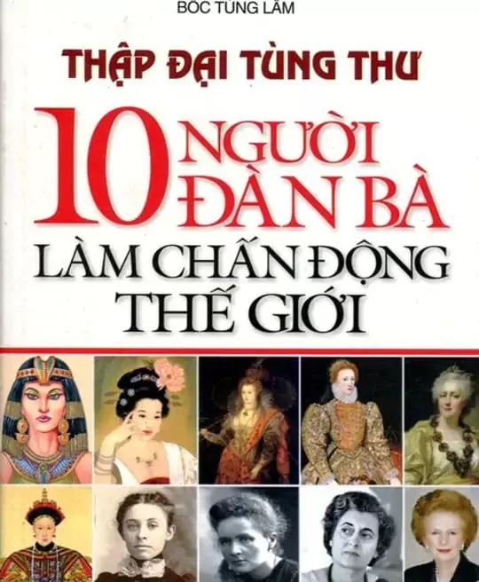 THẬP ĐẠI TÙNG THƯ - 10 NGƯỜI ĐÀN BÀ LÀM CHẤN ĐỘNG THẾ GIỚI