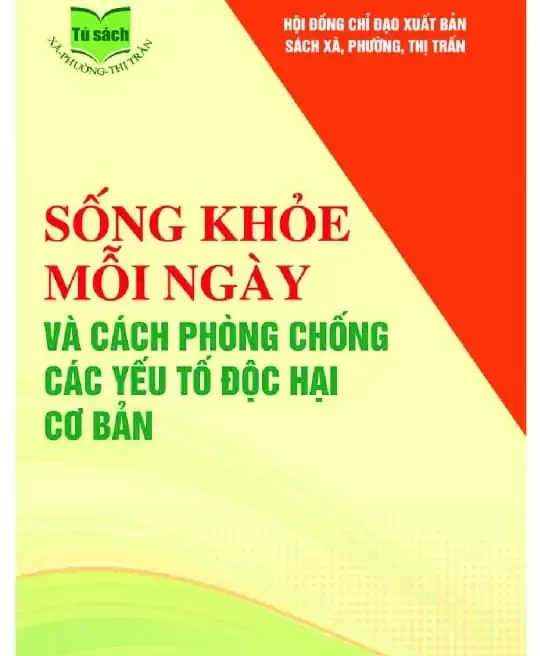 SỐNG KHỎE MỖI NGÀY VÀ CÁCH PHÒNG CHỐNG CÁC YẾU TỐ ĐỘC HẠI CƠ BẢN