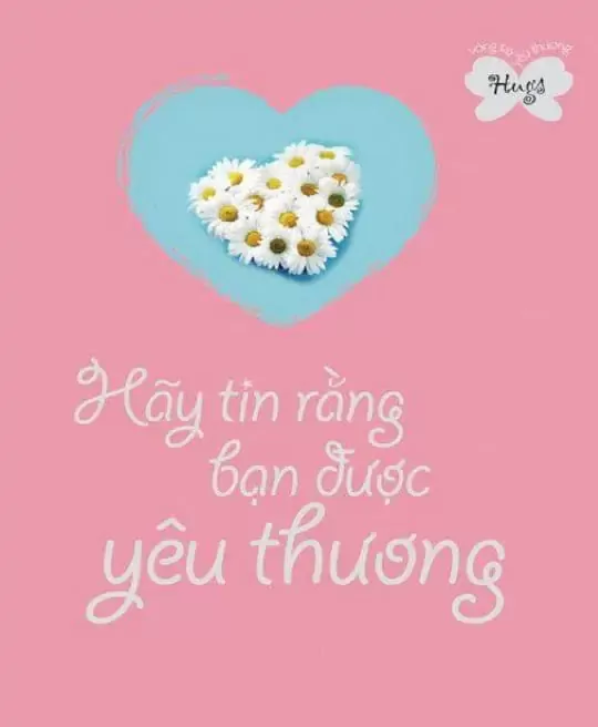 HÃY TIN RẰNG BẠN ĐƯỢC YÊU THƯƠNG