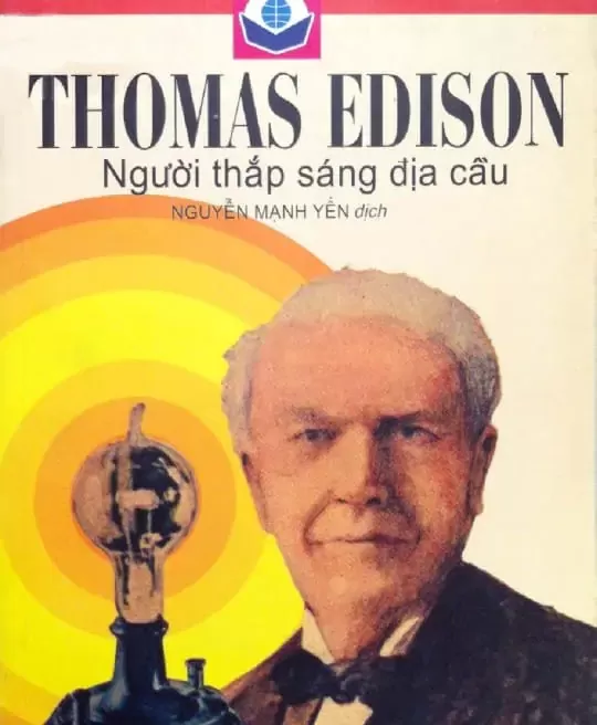 THOMAS EDISON - NGƯỜI THẮP SÁNG ĐỊA CẦU