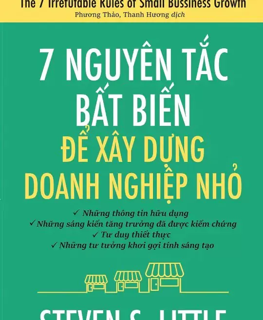 7 NGUYÊN TẮC BẤT BIẾN ĐỂ XÂY DỰNG DOANH NGHIỆP NHỎ