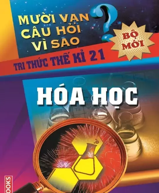 10 VẠN CÂU HỎI VÌ SAO - HÓA HỌC