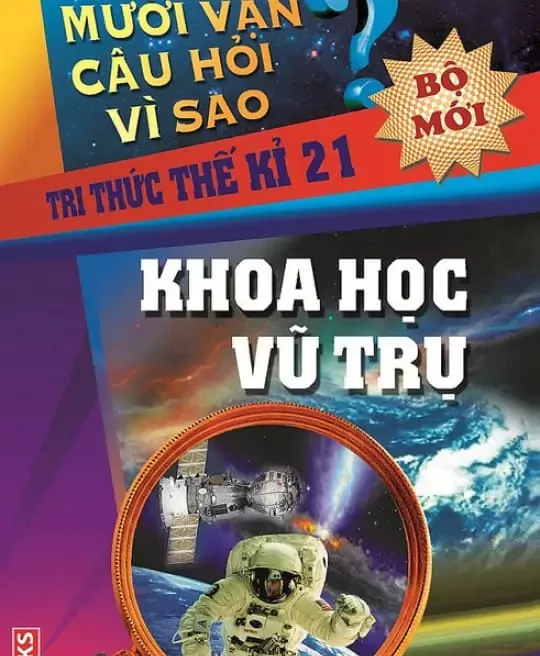 10 VẠN CÂU HỎI VÌ SAO - KHOA HỌC VŨ TRỤ