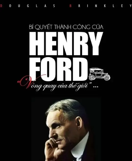 BÍ QUYẾT THÀNH CÔNG CỦA HENRY FORD