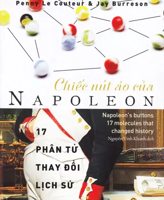 CHIẾC NÚT ÁO CỦA NAPOLEON - 17 PHÂN TỬ THAY ĐỔI LỊCH SỬ