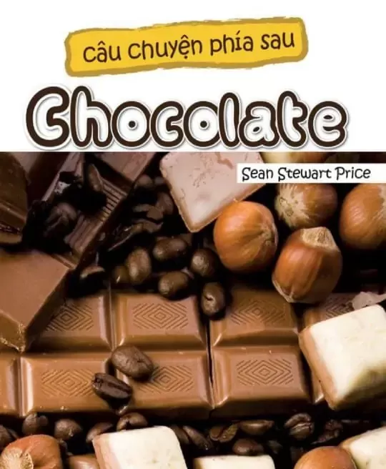 CÂU CHUYỆN PHÍA SAU CHOCOLATE