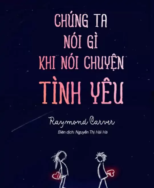 CHÚNG TA NÓI GÌ KHI NÓI CHUYỆN TÌNH YÊU